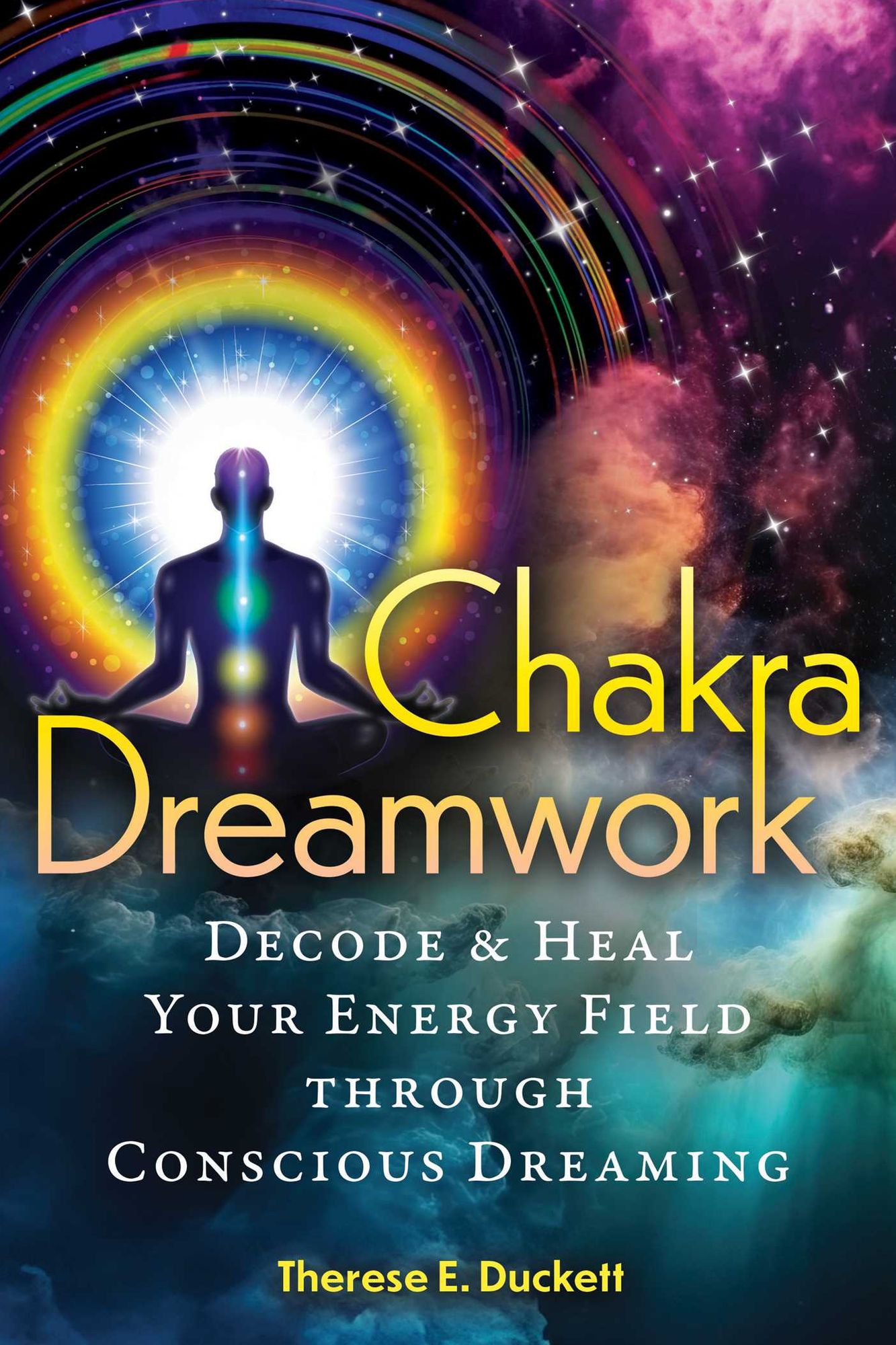 Chakra Dreamwork: Decode and Heal Your Energy Field through Conscious Dreaming