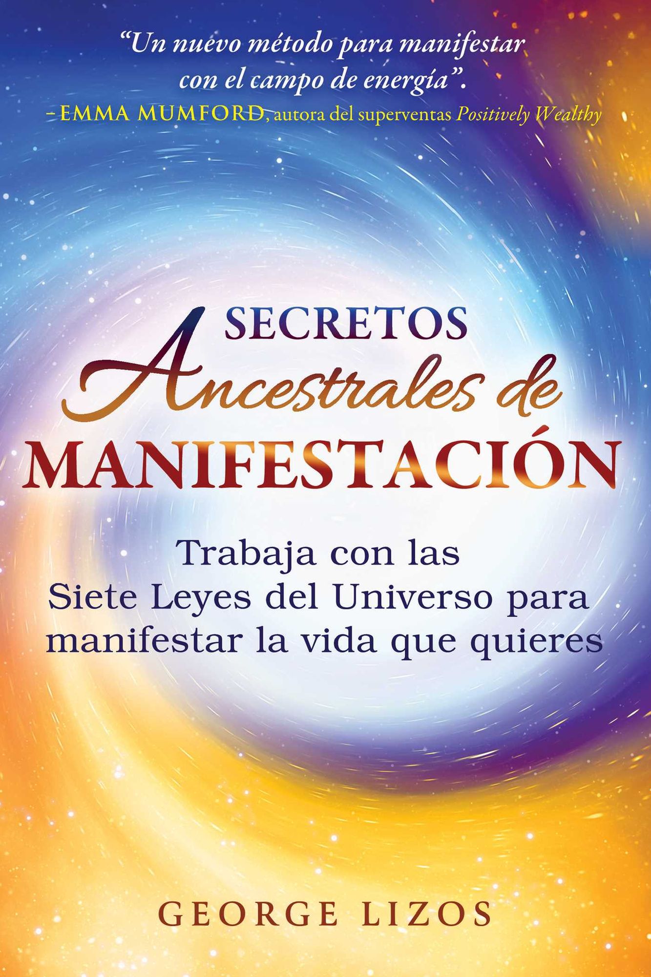 Secretos ancestrales de manifestacion: Trabaja con las Siete Leyes del Universo para manifestar la vida que quieres