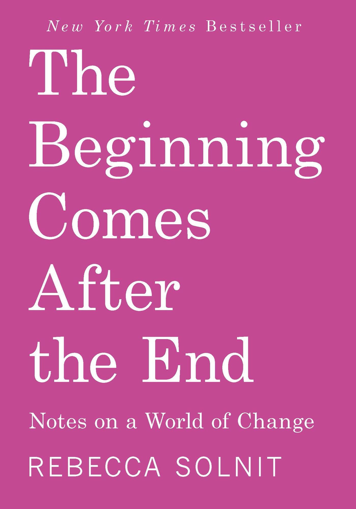 The Beginning Comes After the End: Notes on a World of Change