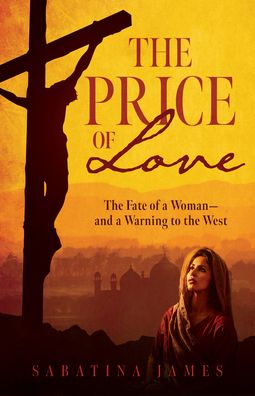The Price of Love: The Fate of a Woman-and a Warning to the West