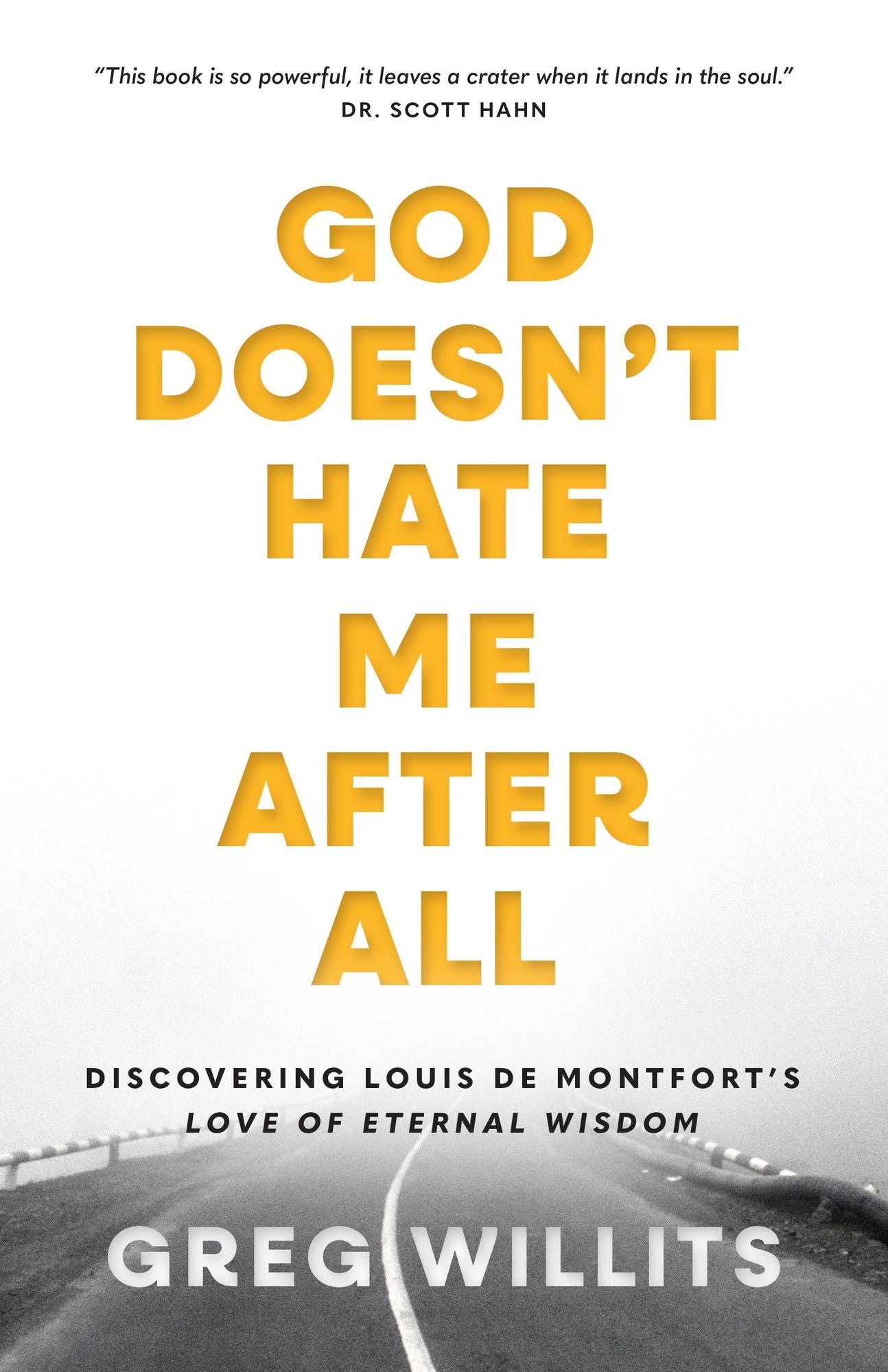 God Doesn't Hate Me After All: Discovering Louis de Montfort's Love of Eternal Wisdom