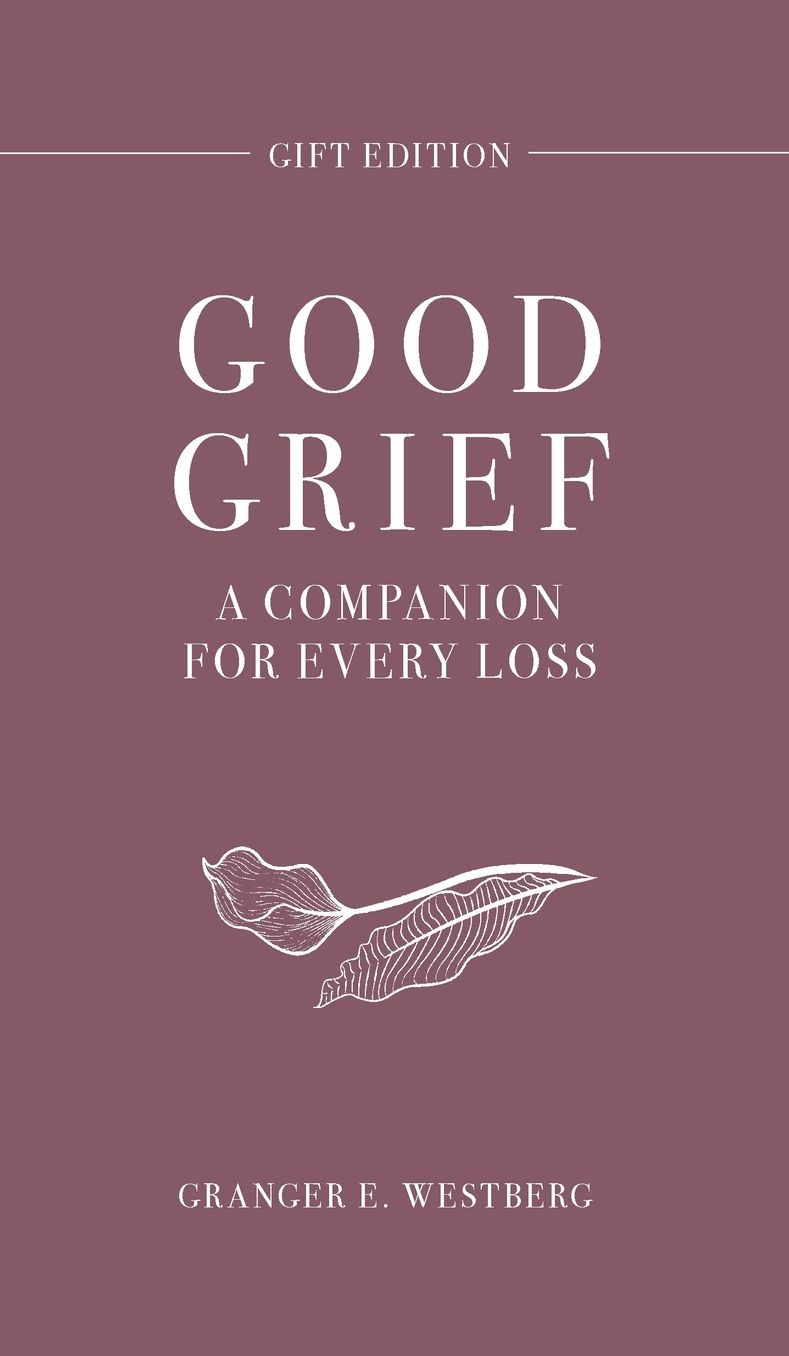 Good Grief Gift Edition: A Companion for Every Loss