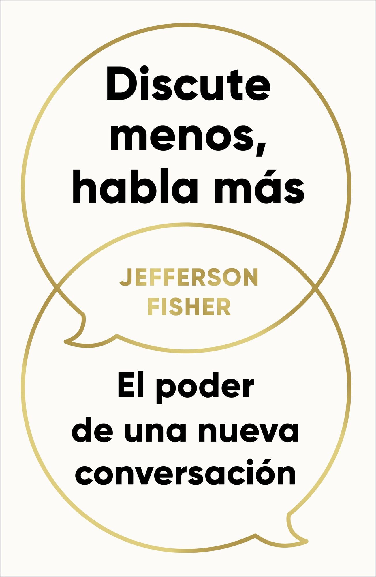 Discute menos, habla más / The Next Conversation: Argue Less, Talk More