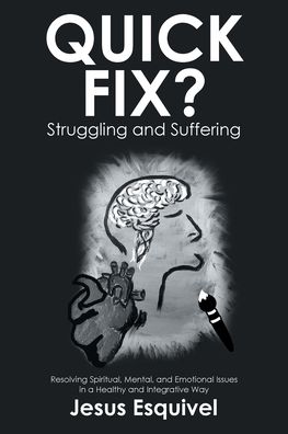 Quick Fix? Struggling and Suffering: Resolving Spiritual, Mental, and Emotional Issues in a Healthy and Integrative Way