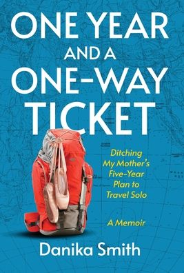 One Year and a One-Way Ticket: Ditching My Mother's Five-Year Plan to Travel Solo