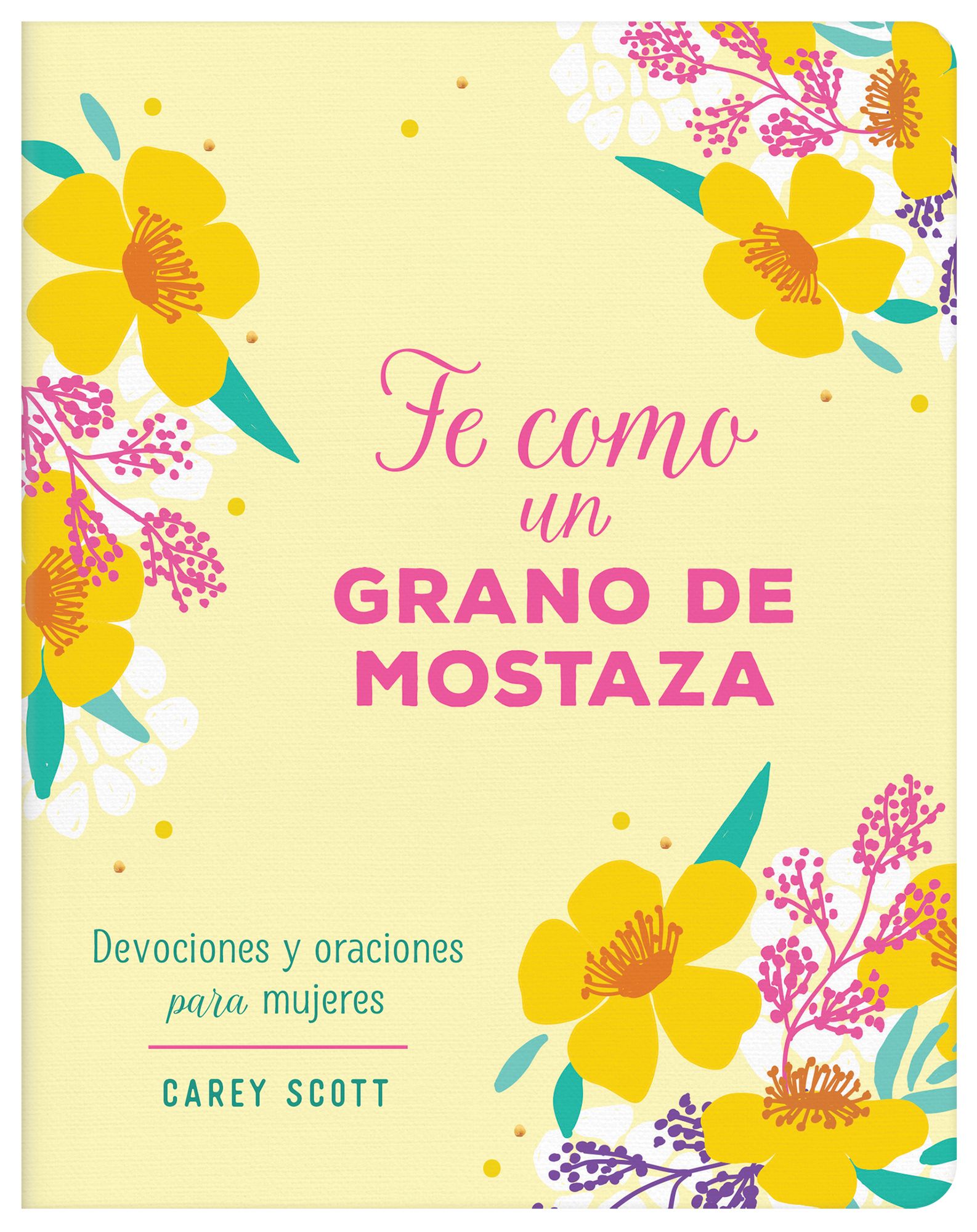Fe como un grano de mostaza: Devociones y oraciones para mujeres