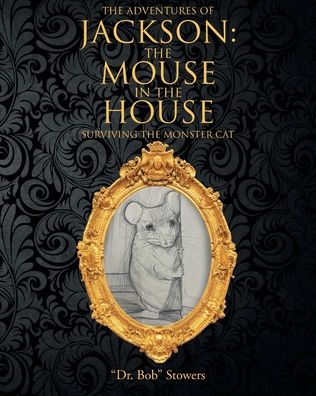 The Adventures of Jackson: The Mouse in the House: Surviving the Monster Cat