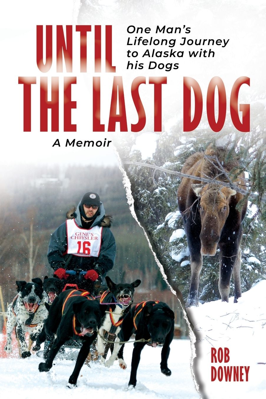 Until The Last Dog: One Man's Lifelong Journey to Alaska with His Dogs