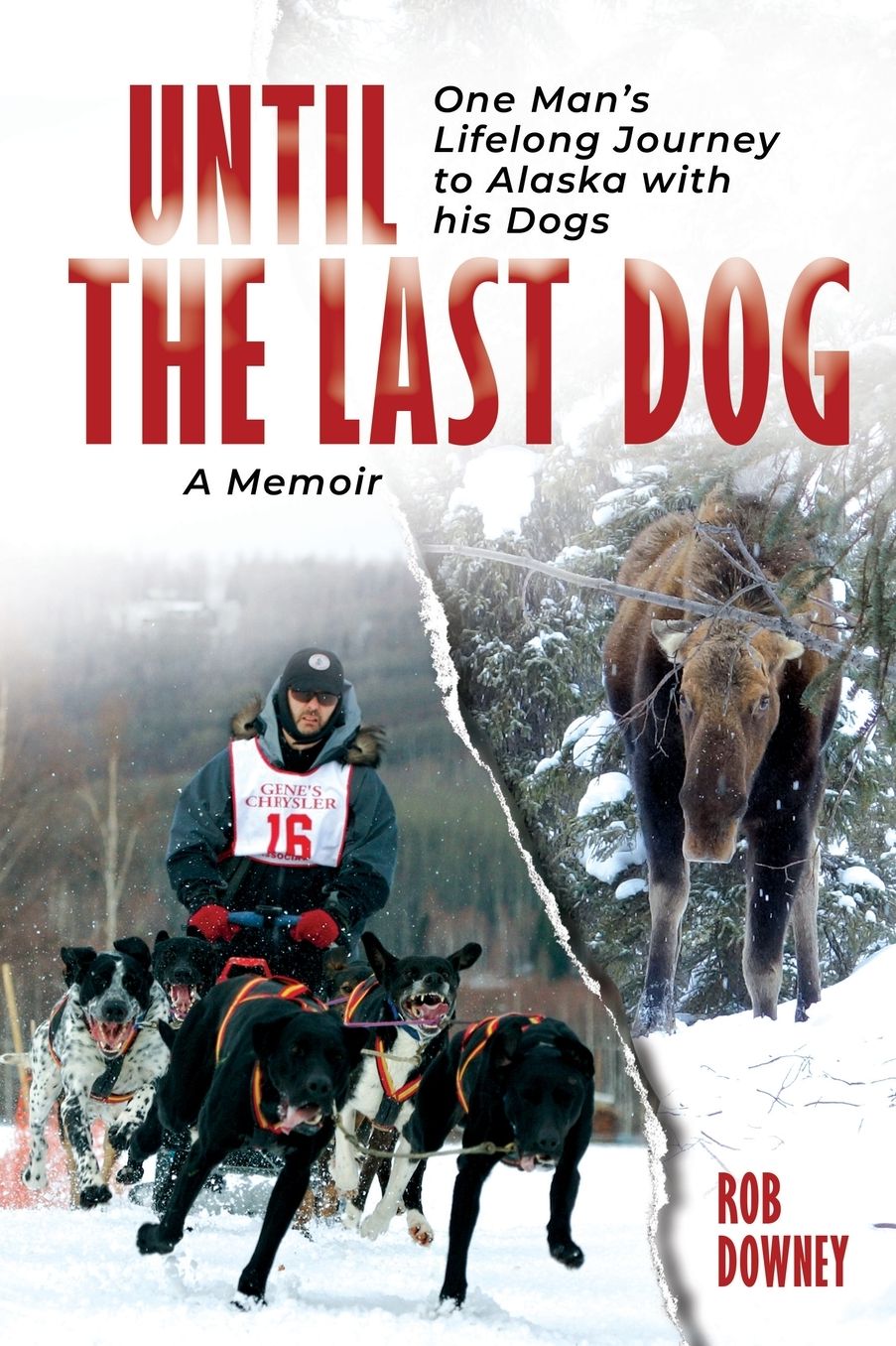 Until The Last Dog: One Man's Lifelong Journey to Alaska with His Dogs