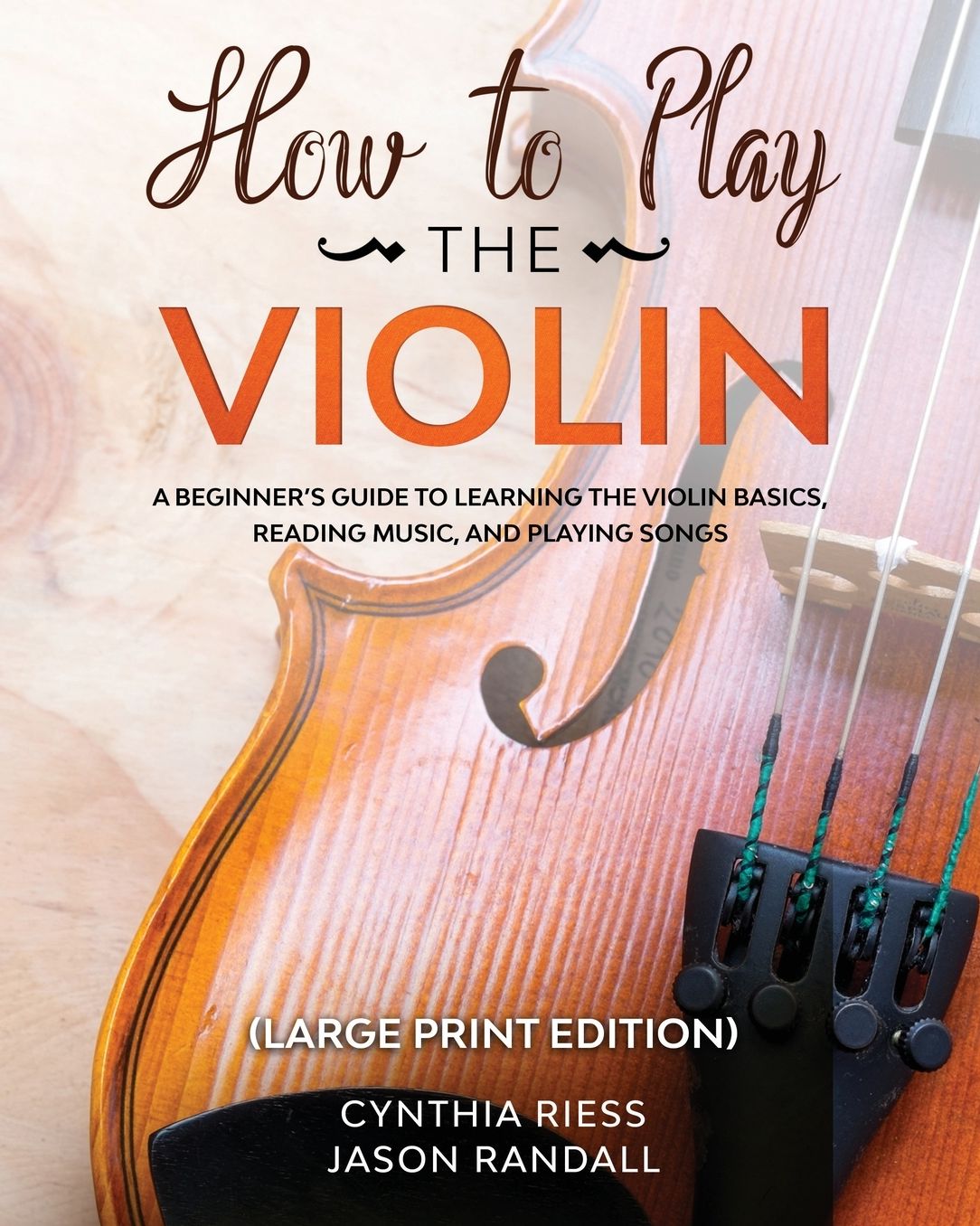 How to Play the Violin (Large Print Edition): A Beginner's Guide to Learning the Basics, Reading Music, and Playing Songs with Audio Recordings