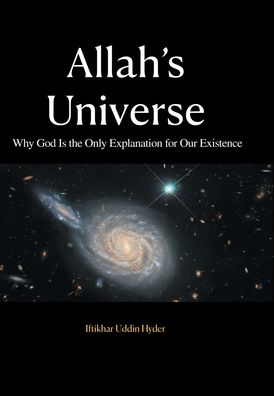 Allah's Universe: Why God Is the Only Explanation for Our Existence