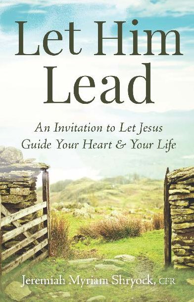 Let Him Lead: An Invitation to Let Jesus Guide Your Heart and Your Life
