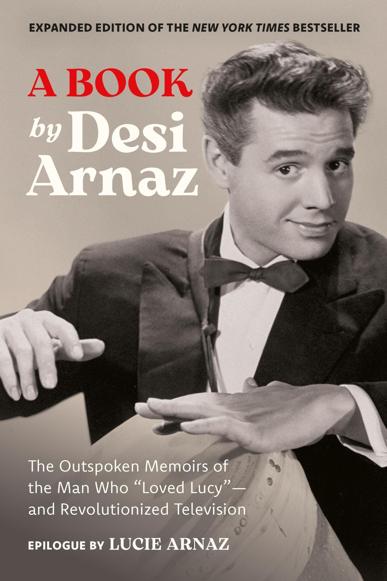 A Book (Expanded Edition): The Outspoken Memoirs of the Man Who "Loved Lucy"-and Revolutionized Television (Exclusive New Material with Commentary by Lucie Arnaz)
