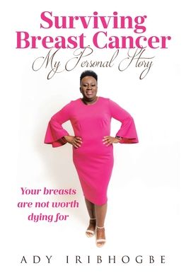 Surviving Breast Cancer - My Personal Story: Your Breasts Are Not Worth Dying For