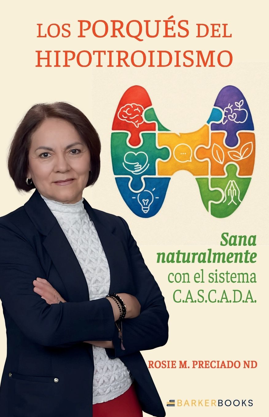 Los porqués del Hipotiroidismo: Sana naturalmente con el sistema C.A.S.C.A.D.A.