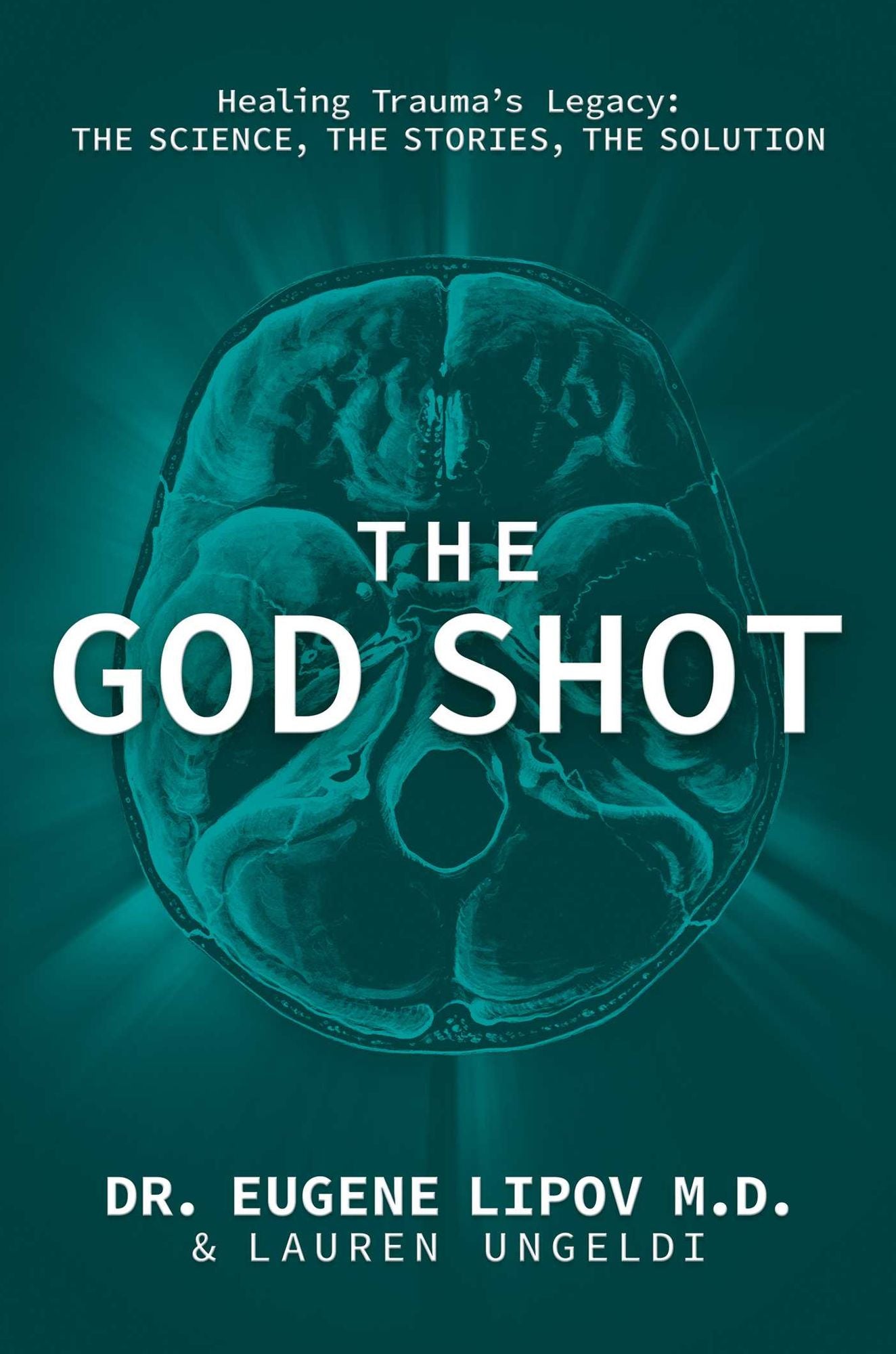 The God Shot: Healing Trauma's Legacy: The Science, the Stories, the Solution