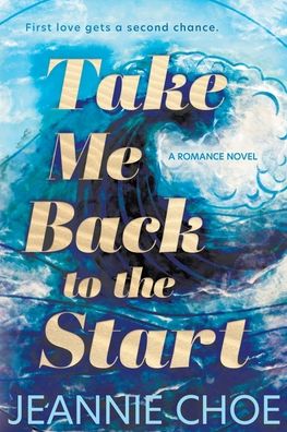 Take Me Back to the Start: A Slow Burn Second Chance Romance