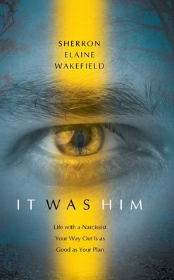 It Was Him: Life with a Narcissist Your Way Out Is as Good as Your Plan