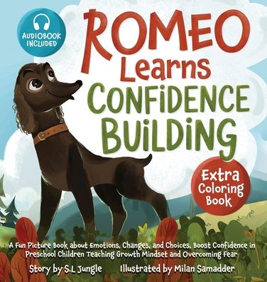 Romeo Learns Confidence Building: A Fun Picture Book about Emotions, Changes, and Choices Boost Confidence in Preschool Children Teaching Growth Mindset and Overcoming Fear