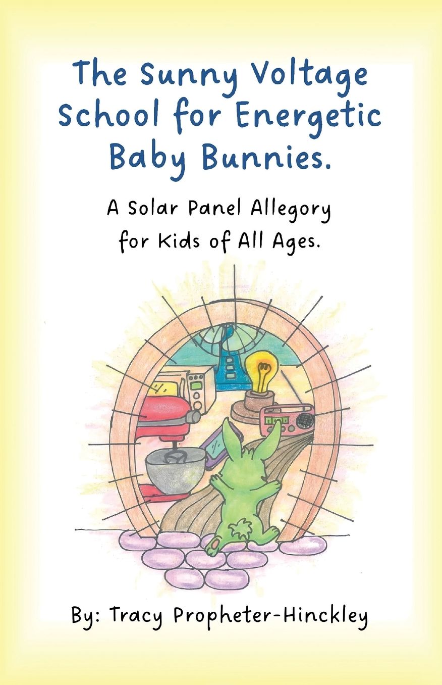 The Sunny Voltage School for Energetic Baby Bunnies, A Solar Panel Allegory for Kids of All Ages.