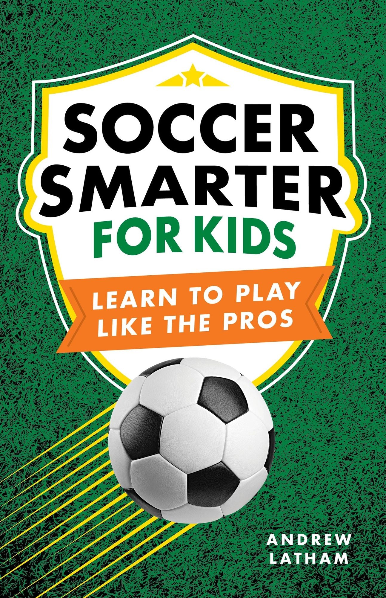 Soccer Smarter for Kids: Learn to Play Like the Pros