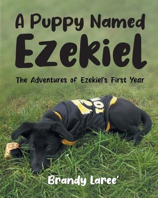 A Puppy Named Ezekiel: The Adventures of Ezekiel's First Year