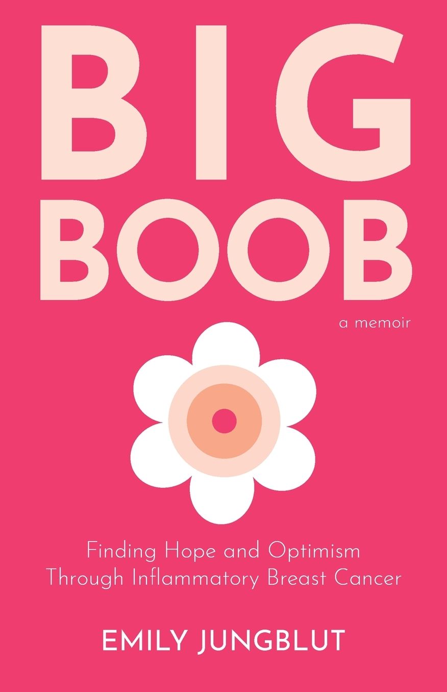 Big Boob: Finding Hope and Optimism Through Inflammatory Breast Cancer