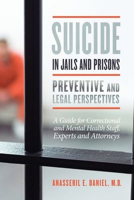 Suicide in Jails and Prisons: A Guide for Correctional and Mental Health Staff, Experts, and Attorneys