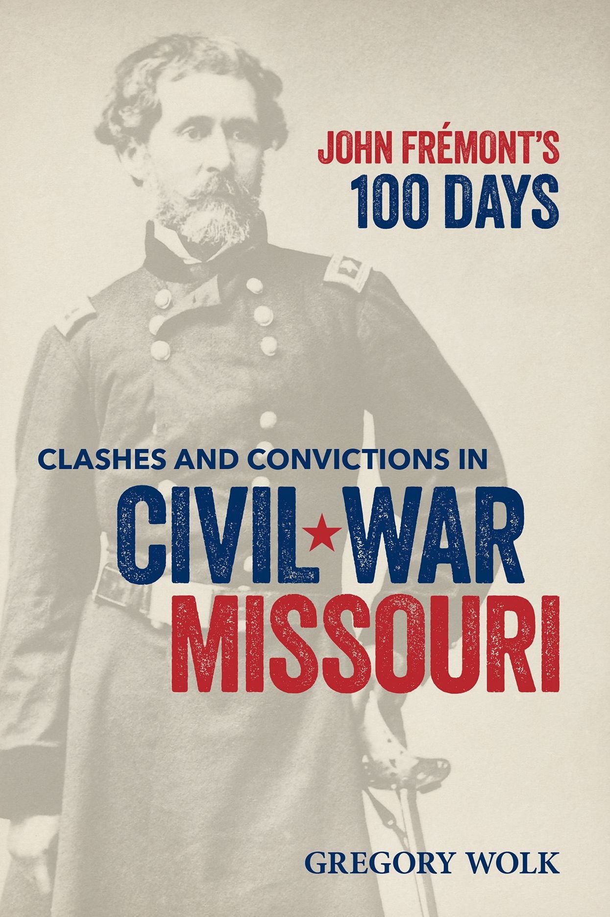 John Frémont's 100 Days: Clashes and Convictions in Civil War Missouri