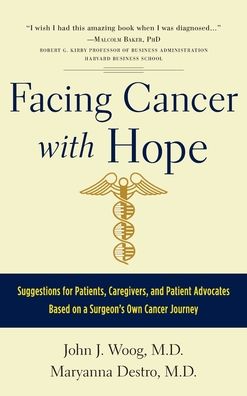 Facing Cancer with Hope: Suggestions for Patients, Caregivers, and Patient Advocates Based on a Surgeon's Own Cancer Journey