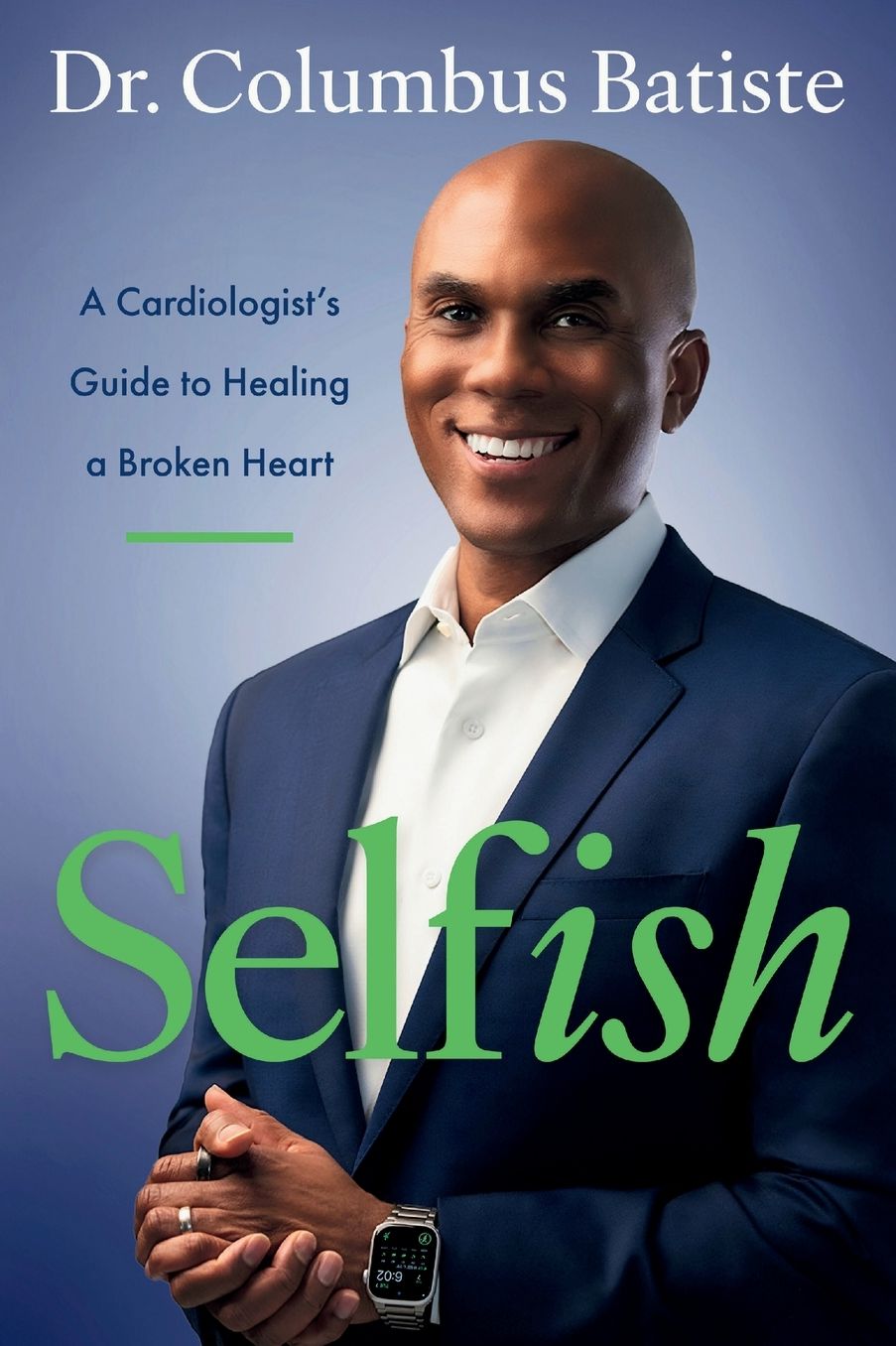 Selfish: A Cardiologist's Guide to Healing a Broken Heart