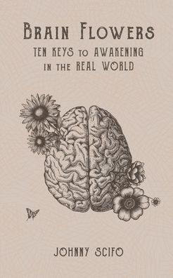 Brain Flowers: Ten Keys to Awakening in the Real World