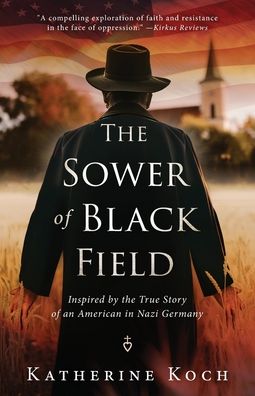 The Sower of Black Field: Inspired by the True Story of an American in Nazi Germany