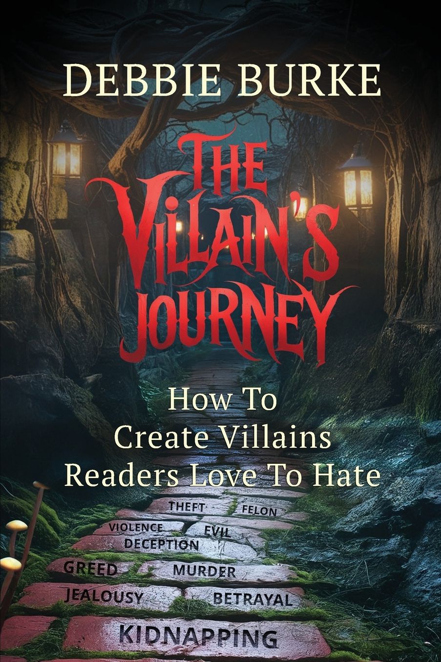 The Villain's Journey: How to Create Villains Readers Love to Hate