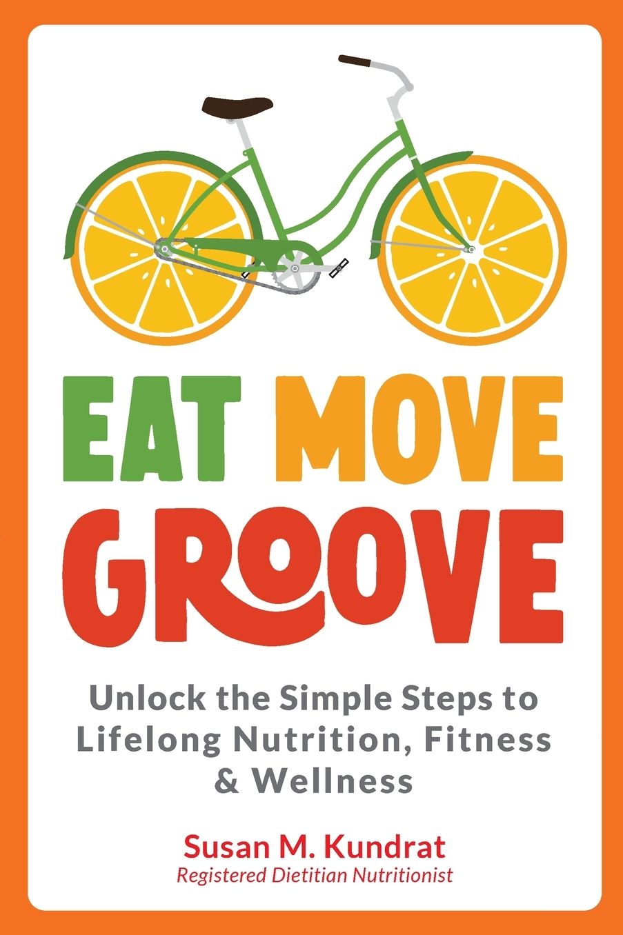 Eat Move Groove: Unlock the Simple Steps to Lifelong Nutrition, Fitness & Wellness