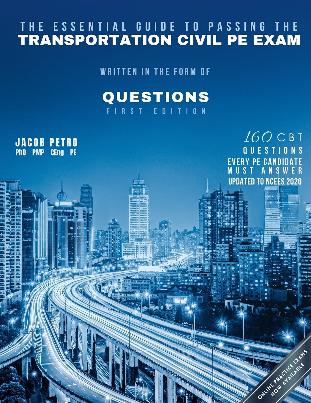The Essential Guide to Passing The Transportation Civil PE Exam Written in the form of Questions: 160 CBT Questions Every PE Candidate Must Answer