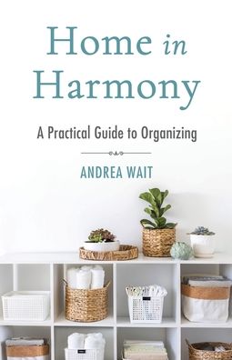 Home in Harmony: A Practical Guide to Organizing