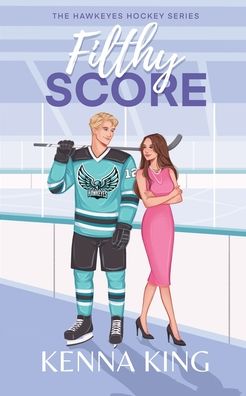 Filthy Score: Enemies-To-Lovers Steamy Hockey Romance