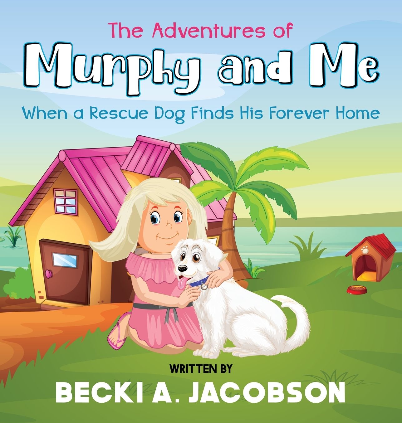 The Adventures of Murphy and Me-When a Rescue Dog Finds His Forever Home