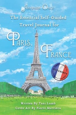 The Essential Self-Guided Travel Journal for Paris, France: Travel Should Be An Adventure-Let's Map It Together