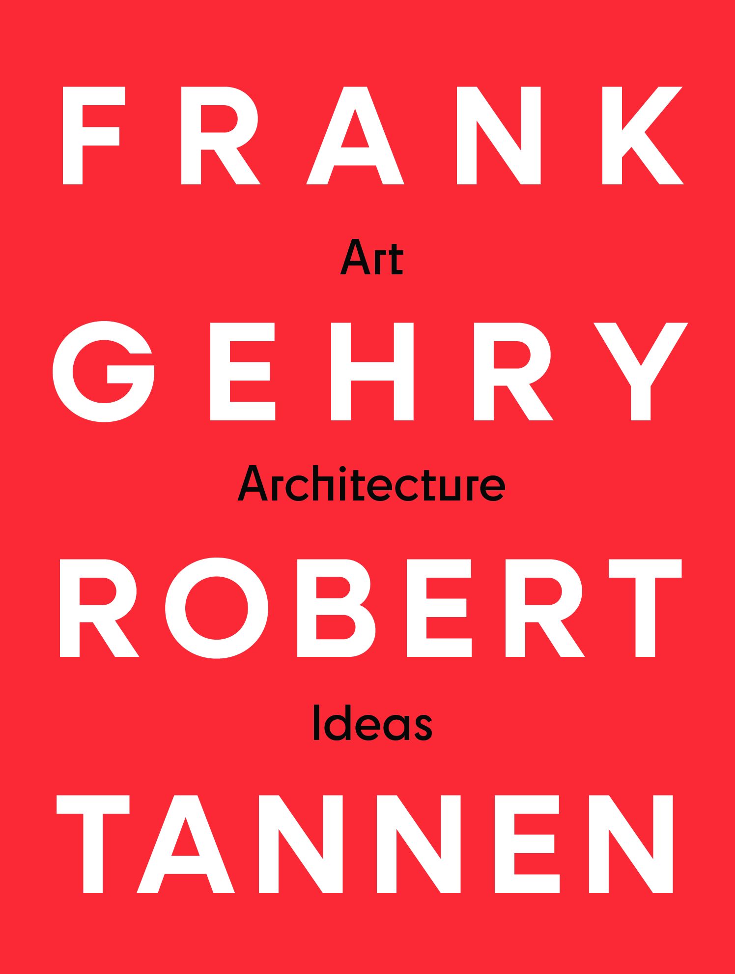 Frank Gehry & Robert Tannen: art, architecture & ideas: The 50 Year Friendship Between Architects Frank Gehry & Robert Tannen
