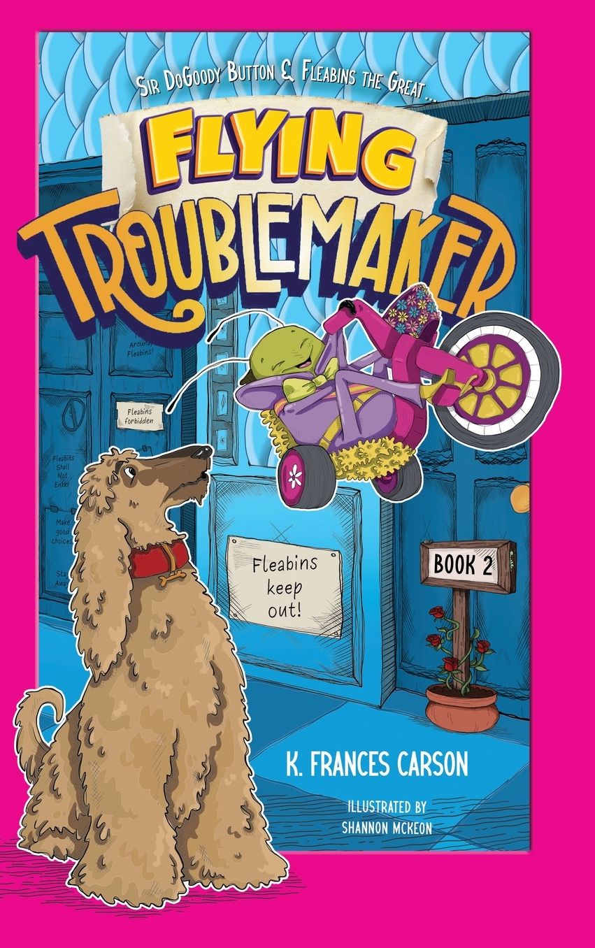 Sir DoGoody Button & Fleabins the Great . . . Flying Troublemaker