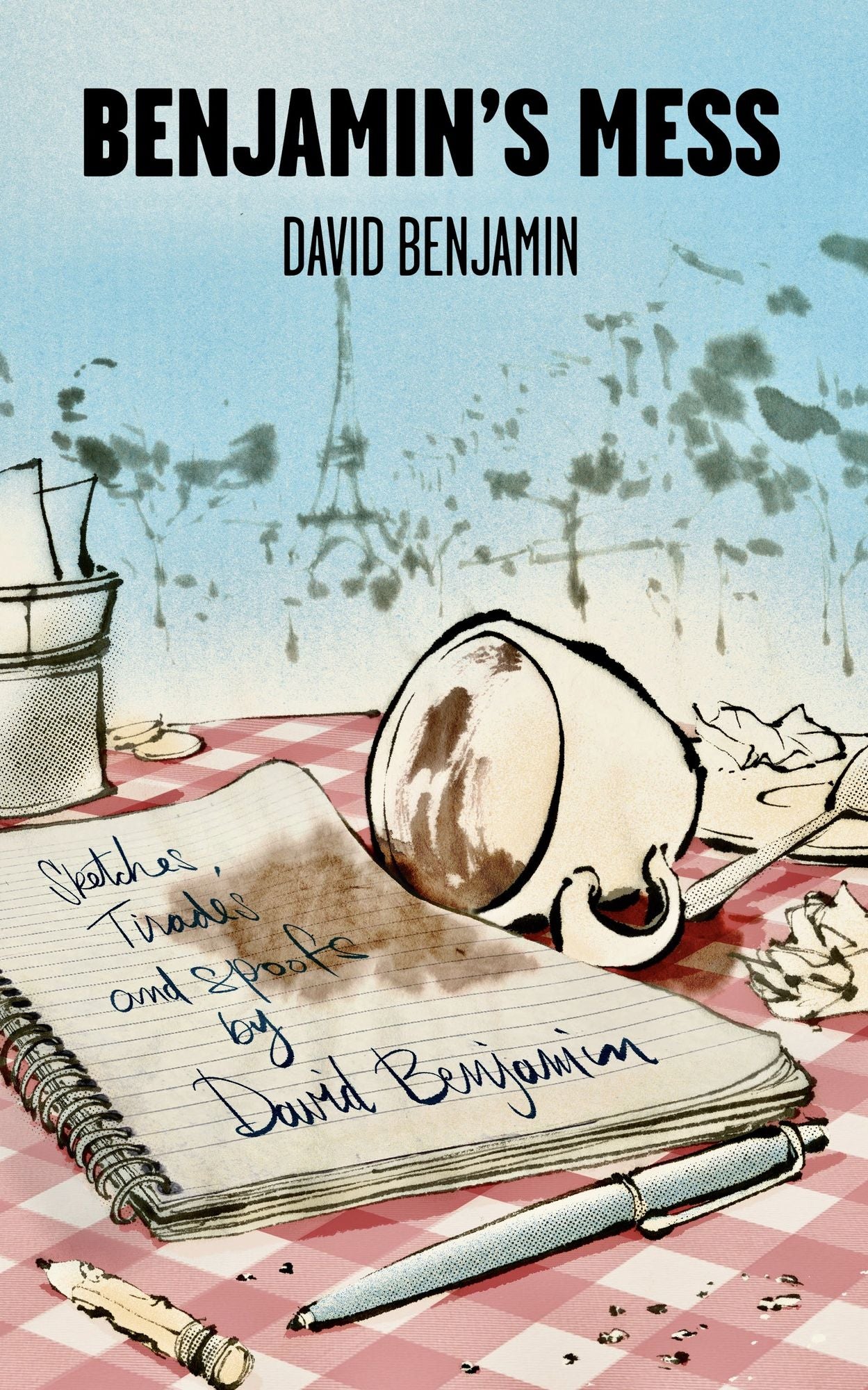 Benjamin's Mess: Sketches, Tirades and Spoofs by David Benjamin