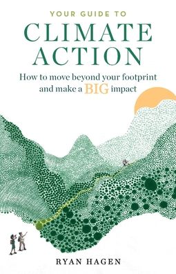 Your Guide to Climate Action: How to move beyond your footprint and make a BIG impact