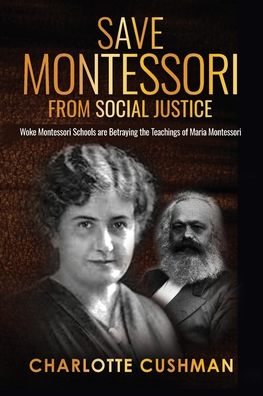 Save Montessori from Social Justice: Woke Montessori Schools are Betraying the Teachings of Maria Montessori