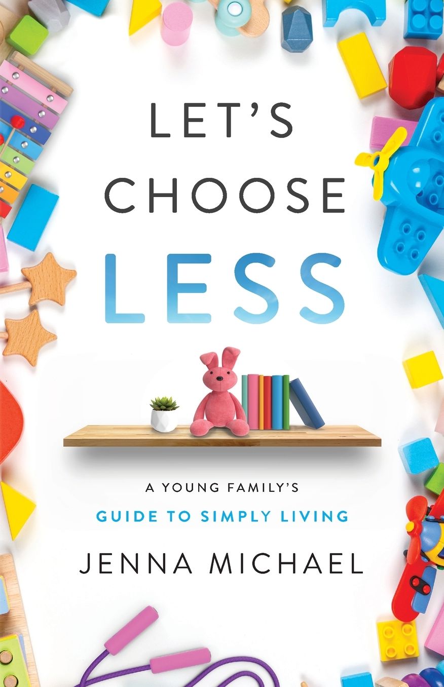 Let's Choose Less: A Young Family's Guide to Simply Living