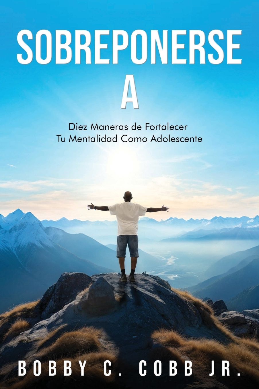 Sobreponerse A: Diez Maneras de Fortalecer Tu Mentalidad Como Adolescente