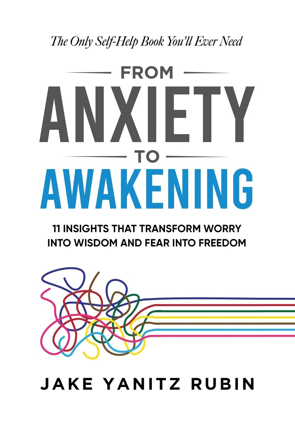 From Anxiety to Awakening: 11 Insights That Transform Worry into Wisdom and Fear into Freedom