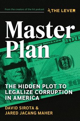 Master Plan: The Hidden Plot to Legalize Corruption in America