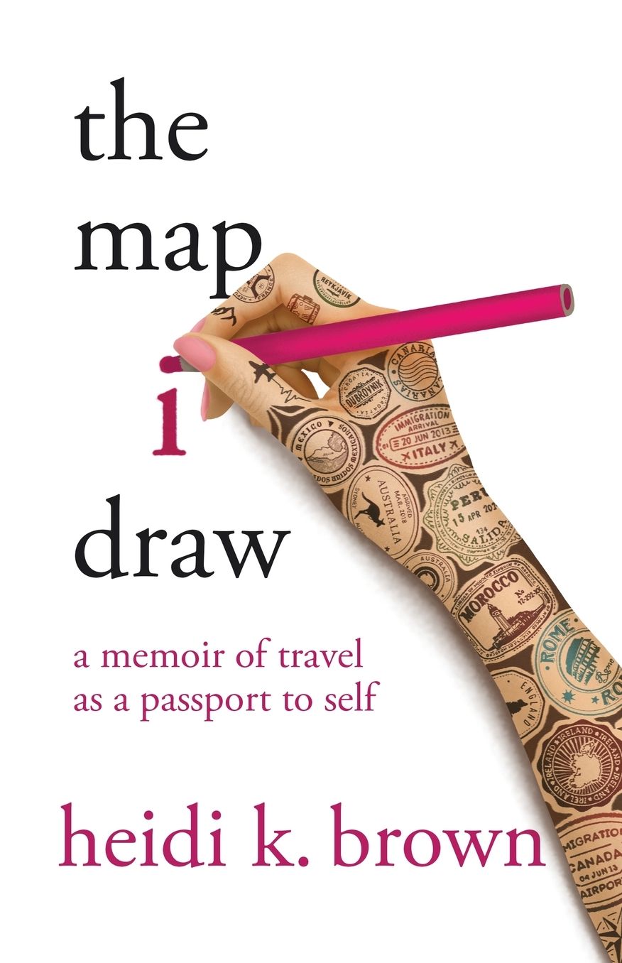 The Map I Draw: A Memoir of Travel as a Passport to Self